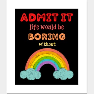 Admit it - Life would be boring without RAINBOWS, T-shirt, Pjama Posters and Art